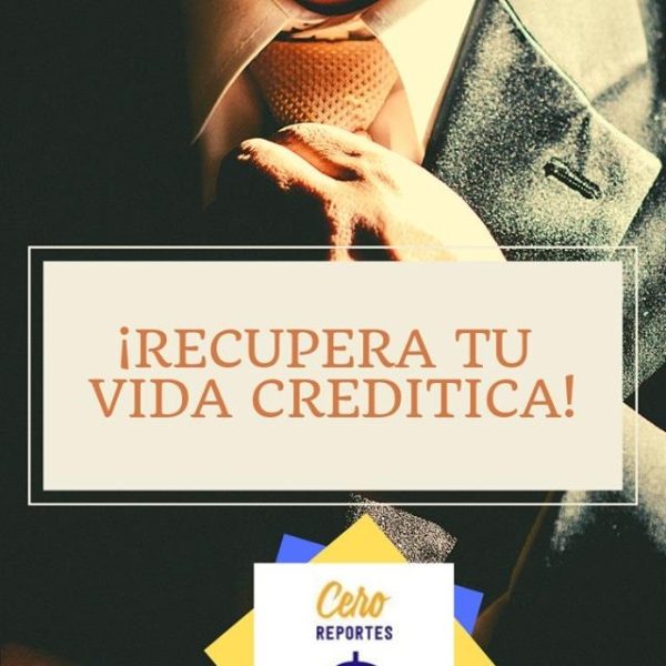 Con Cero reportes, pones fin a tus problemas de vida crediticia